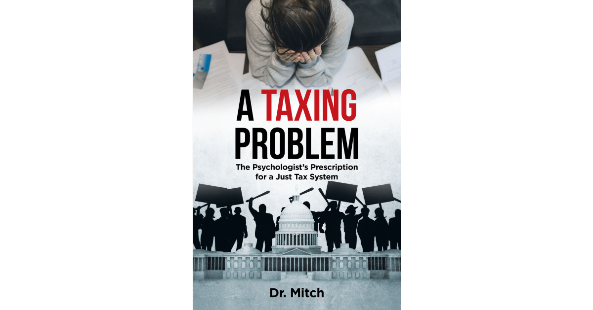 Author Dr. Mitch’s New Book, “A Taxing Problem: The Psychologist’s Prescription for a Just Tax System,” Examines the History of Taxation
