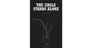Author Edmund Kingham’s New Book, "The Eagle Stands Alone," Centers Around a Young German Pilot Who Turns on His Homeland to Prevent Them from Using Their Ultimate Weapon