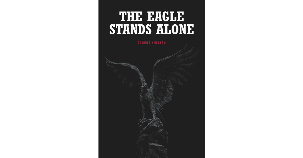 Author Edmund Kingham’s New Book, “The Eagle Stands Alone,” Centers Around a Young German Pilot Who Turns on His Homeland to Prevent Them from Using Their Ultimate Weapon