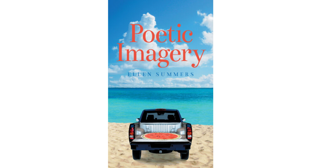 Author Ellen Summers’s New Book, "Poetic Imagery," is an Assortment of Poems Aimed at Inspiring Stunning Visuals Within the Reader’s Mind Drawn from the Author's Own Life
