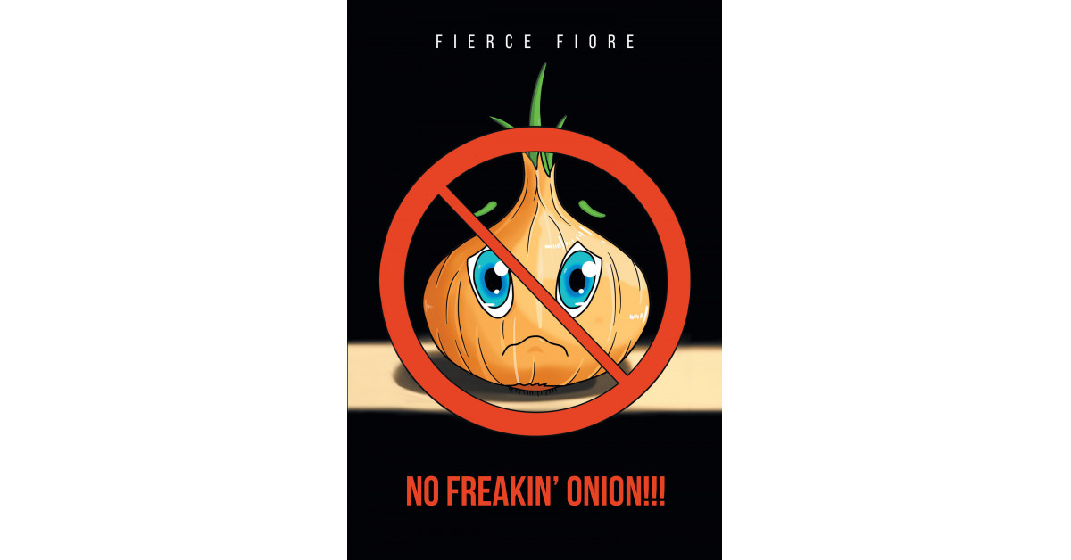 Author Fierce Fiore’s New Book ‘No Freakin’ Onion!!!’ is a Cookbook Not Just About Avoiding Food Allergies but About Getting a Little Bit of Something for Everyone