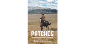 Author Frank Vincent’s New Book, "Patches," Follows a Young Man Who Rises Through the Ranks of His Law Enforcement Career as the Civil War Looms Over America's Head