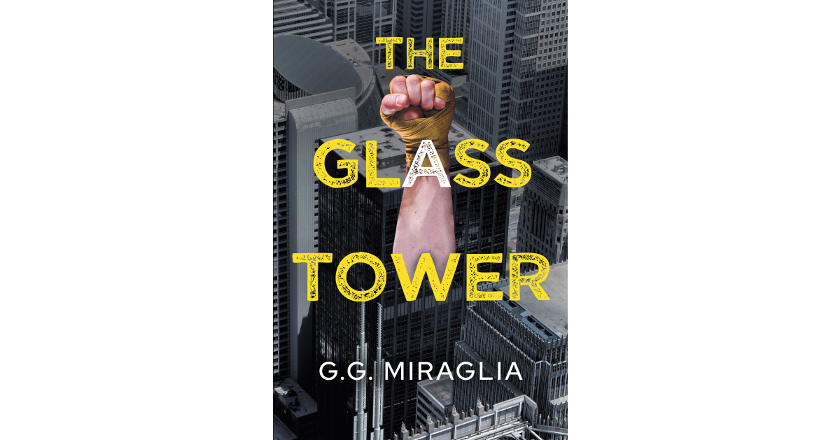 Author G.G. Miraglia’s New Book, “The Glass Tower,” is a Thrilling Tale That Explores What the Life of a Young Man Growing Up in a Mafia Family Can be Like