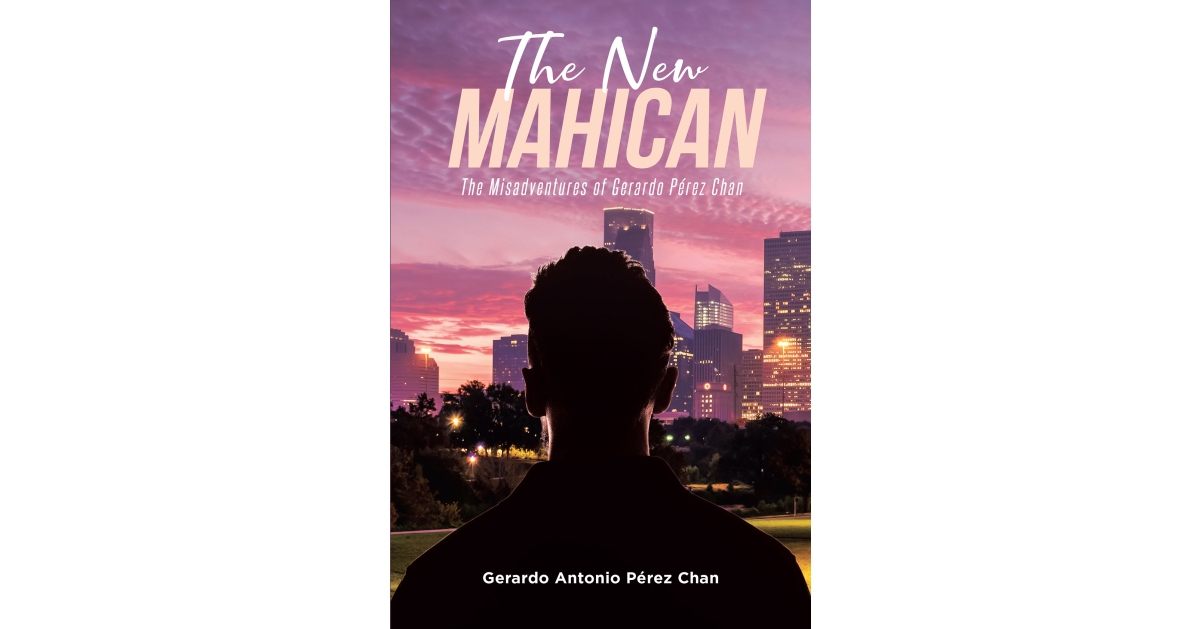 Author Gerardo Antonio Pérez Chan’s New Book, “The New Mahican: The Misadventures of Gerardo Pérez Chan,” is a Poignant Story of One Man’s Struggles and Captivity
