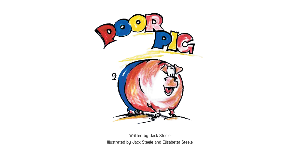 Author Jack Steele’s New Book, “Poor Pig,” is a Heartwarming Tale of Friends on a Farm Coming Together to Offer a Helping Hand to a Pig Who Needs to Get Back on His Feet