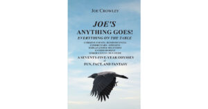 Author Joe Crowley’s New Book, "Joe's Anything Goes!" is a Collection of Tales from the Author's Life, as Well as Opinions and Solutions He Has for Modern-Day Problems