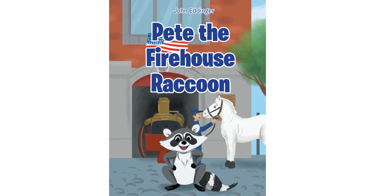 Author John Eddinger’s New Book “Pete the Firehouse Raccoon” is an Engaging Story Based on True Events of a Raccoon Who Makes a Home for Himself in a Baltimore Firehouse