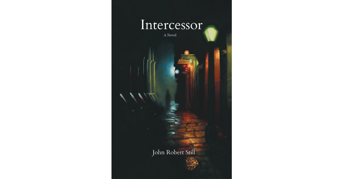 Author John Robert Still’s New Book, “Intercessor,” is a Suspenseful Thriller That Introduces Jim Hampton, Who Arrives in New Orleans Ready for a Fresh Start