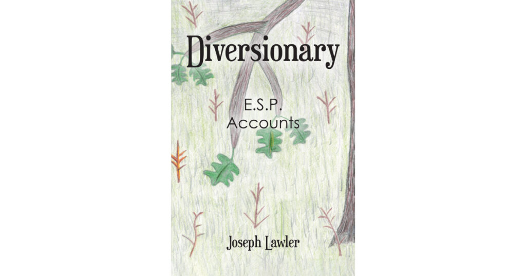 Author Joseph Lawler’s New Book, "Diversionary: E.S.P. Accounts," Follows the Author as He Experiences Astral Visions That Reveal Truths About the Physical World