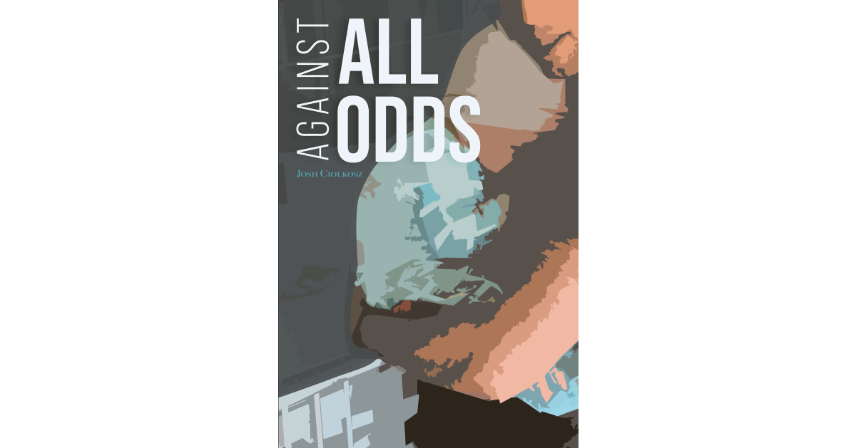 Author Josh Ciolkosz’s New Book, “Against All Odds,” is a Heartfelt Story of Faith in the Face of Life’s Most Difficult Moments as the Author’s Son Battles Brain Cancer