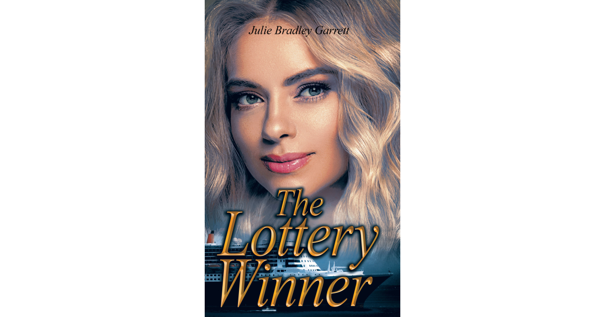 Author Julie Bradley Garrett’s New Book, “The Lottery Winner,” is a Stirring Tale of a Young Woman Who Learns Important Lessons on Wealth, Life, and Happiness