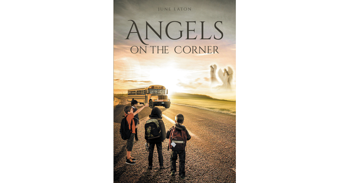 Author June Eaton’s New Book, “Angels on the Corner,” is a Powerful Story About a Young Boy Named David Who Finds Himself Face-to-Face with an Angel