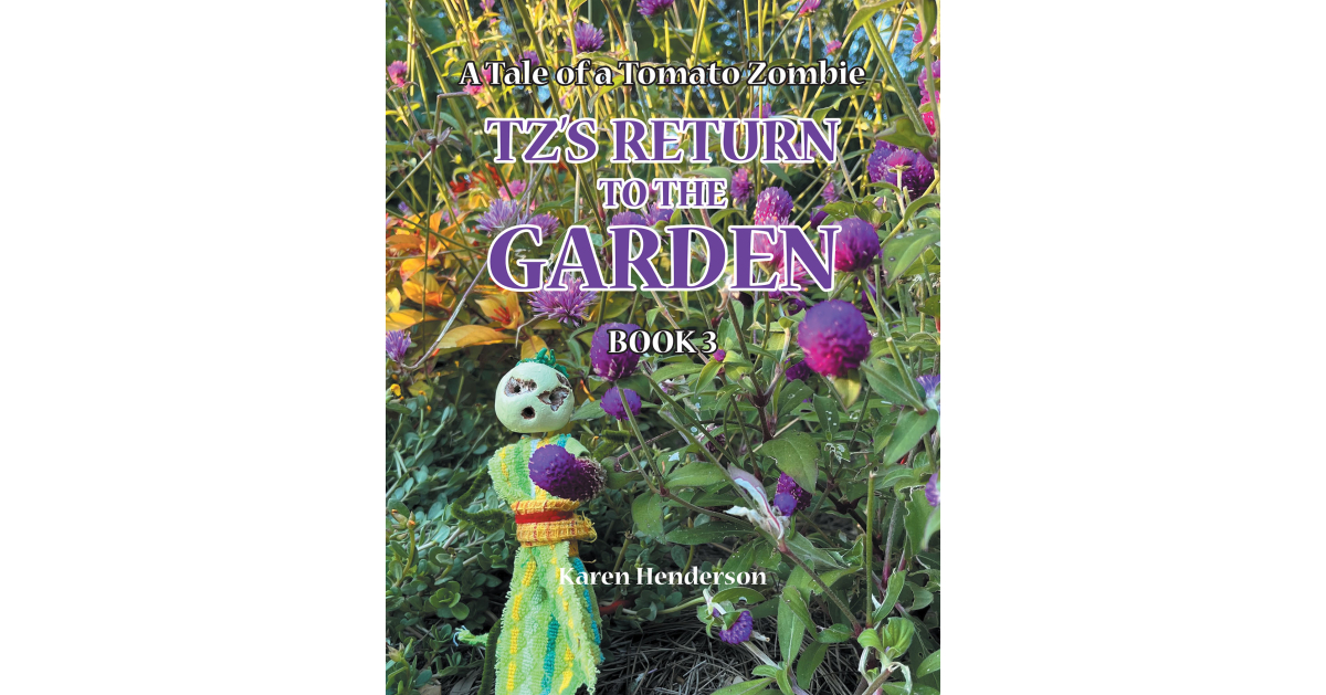 Author Karen Henderson’s New Book, “TZ’s Return to the Garden,” is a Colorful Kid’s Tale About the Adventures of TZ and All His Friends