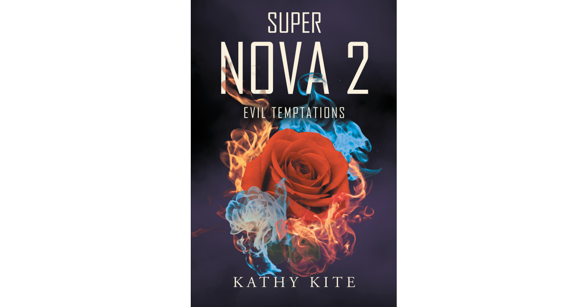 Author Kathy Kite’s New Book, “Super Nova 2: Evil Temptations,” is the Gripping Story of a Young Woman with Dual Identities Who Will Stop at Nothing to Reclaim Her Man