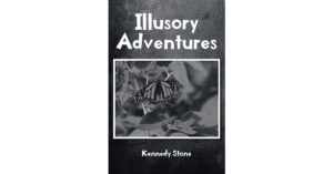 Author Kennedy Stone’s New Book, "Illusory Adventures," is a Spellbinding Fantasy Novel About a Young Girl Who Embarks on a Life-Changing Journey