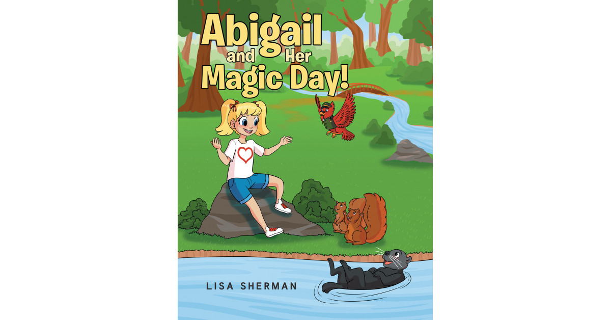 Author Lisa Sherman’s new book ‘Abigail and Her Magic Day!’ is the story of Abigail and one very special day