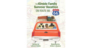 Author LoDovic Kimble’s New Book, "The Kimble Family Summer Vacation on Route 66," is an Enthralling Tale Inspired by the Author's Family Road Trips as a Child