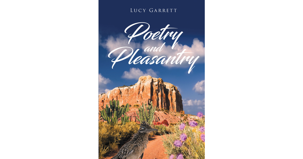 Author Lucy Garrett’s New Book, “Poetry and Pleasantry,” is a Lighthearted Yet Poignant Collection of Poetry and Prose for Readers of All Ages