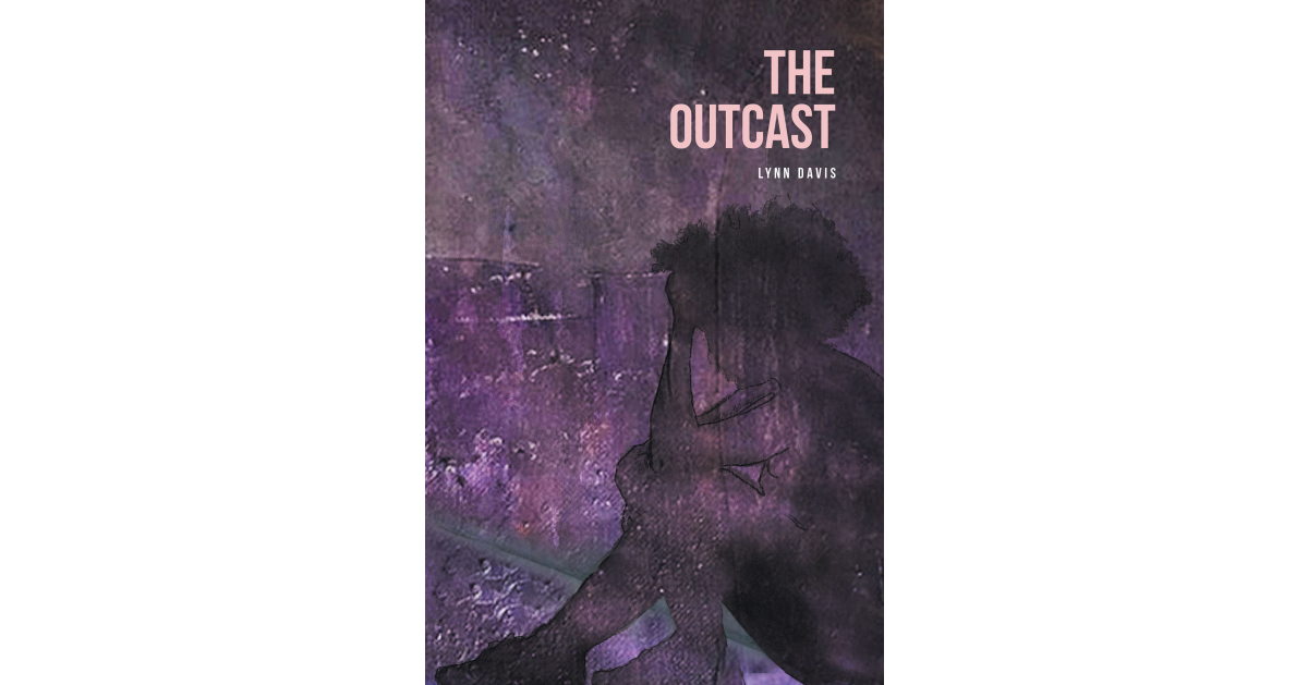 Author Lynn Davis’s New Book, “The Outcast,” Follows a Young Girl Who Discovers Her Desire to do the Will of God and Bring Peace and Understanding to Those Around Her