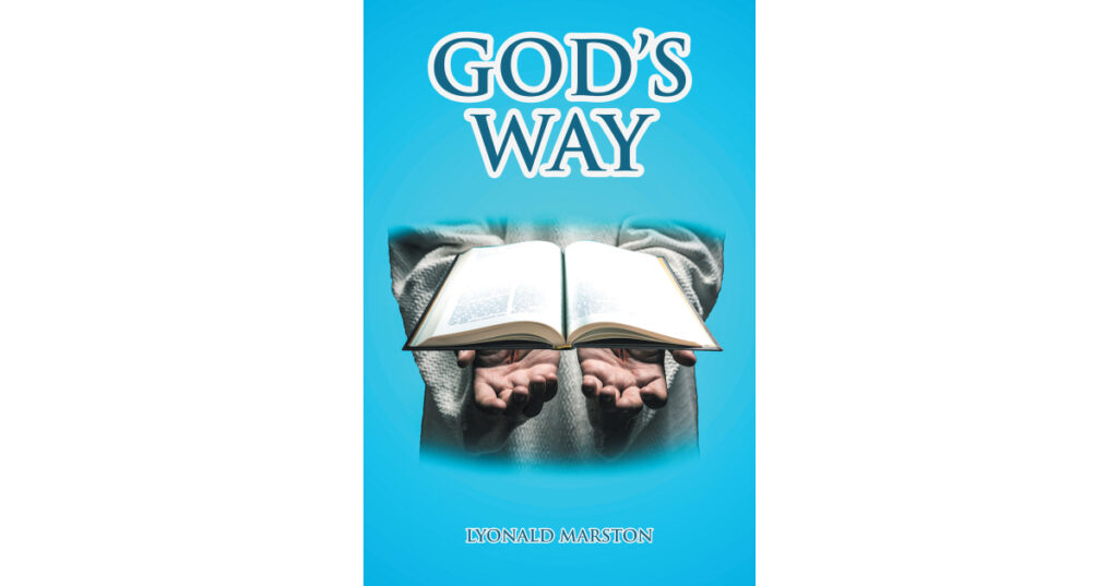 Author Lyonald Marston’s New Book, "God’s Way," is a Spiritual Work That Encourages All Devoted Readers to Live According to God’s Will and Infinite Wisdom
