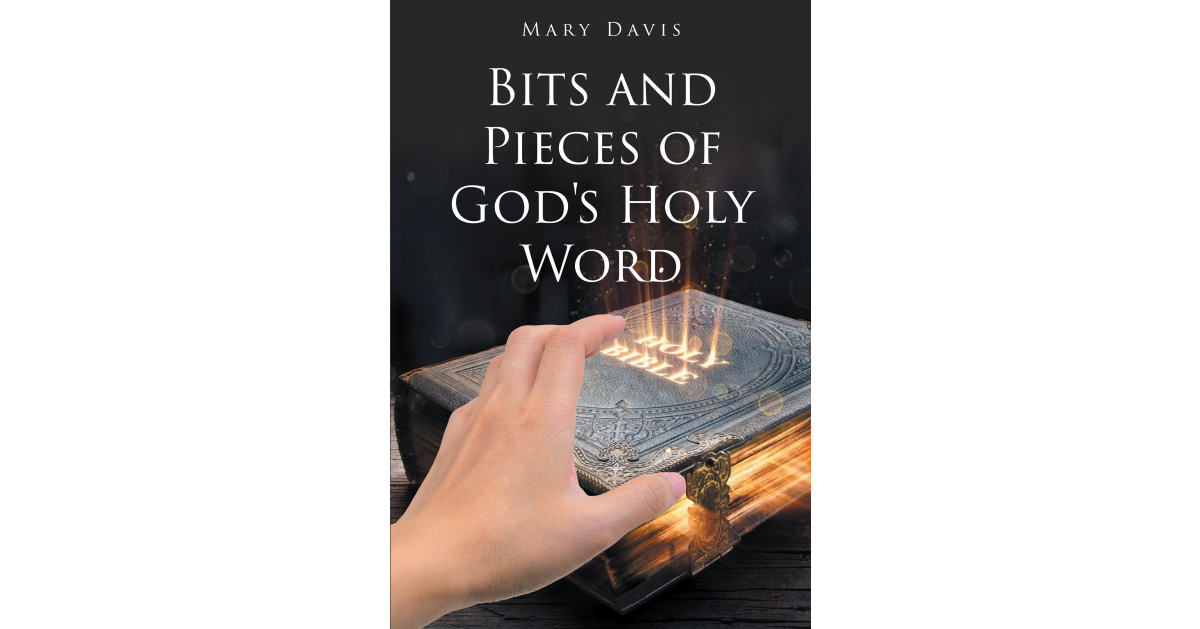 Author Mary Davis’s New Book, “Bits And Pieces Of God’s Holy Word,” Takes Readers Through Each Book of the Holy Bible and Summarizes Them to Reveal God’s Messages