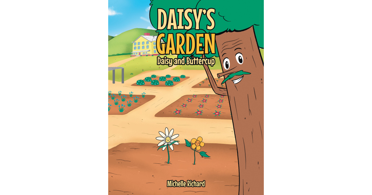 Author Michelle Richard’s New Book, “Daisy’s Garden: Daisy and Buttercup,” Follows a Daisy Who Must Learn to be Kind to a New Flower That Moves Into Her Garden