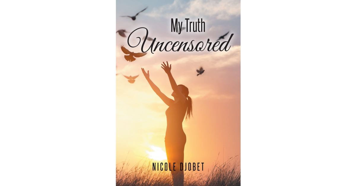Author Nicole Djobet’s Newly Released “My Truth Uncensored” is an Enthralling Story of How the Author Was Saved from a Life of Sin Through the Power of Christ