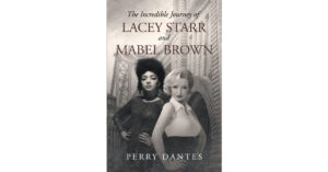 Author Perry Dantes’s New Book, "The Incredible Journey of Lacey Starr and Mabel Brown," Explores the Entertainment Scene of New York and Warsaw Around the Start of WWII