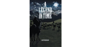 Author Ralph Pendergrass’s New Book "A Legend in Time" is a Captivating Story of One Man's Incredible Adventures Through the Old West, Retold to His Grandson Years Later