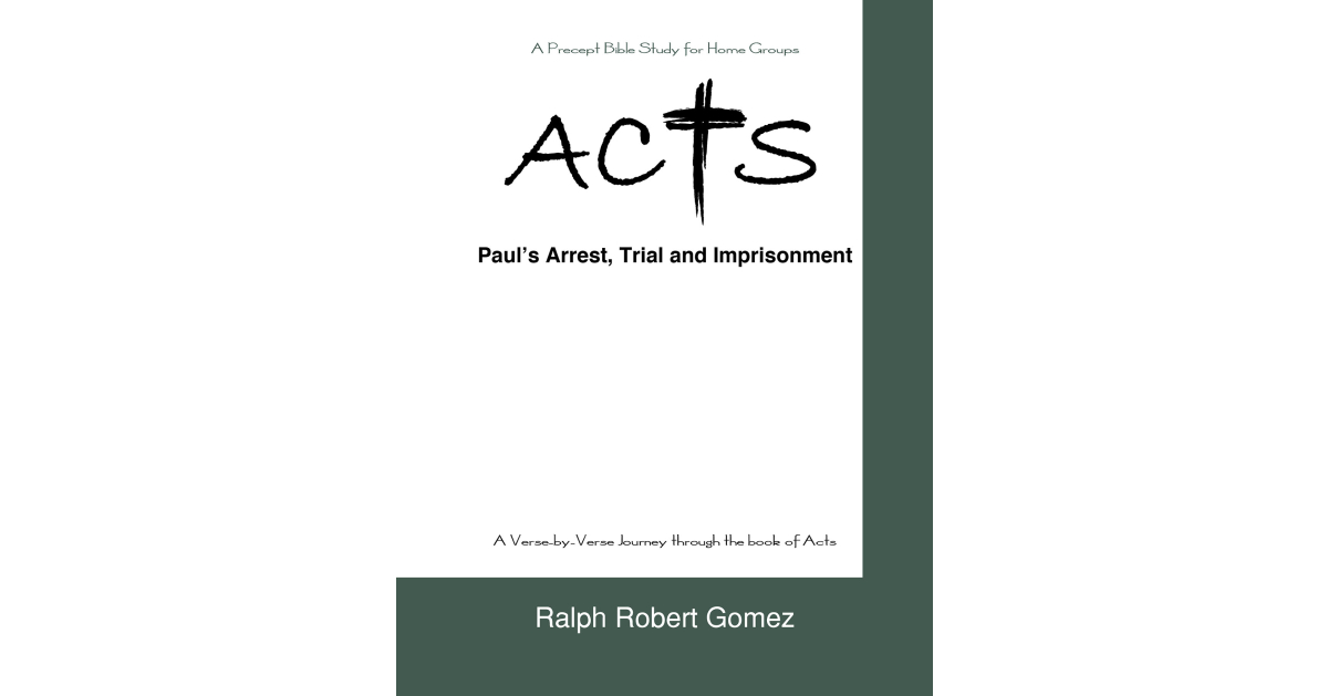 Author Ralph Robert Gomez’s New Book, “ACTS: Paul’s Arrest, Trial and Imprisonment,” is a Comprehensive Bible Study for Home Groups & on the Book of Acts Chapters 21-28