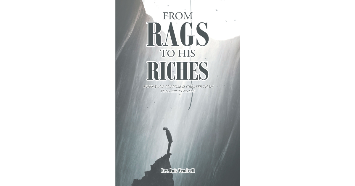Author Rev. Luis Vendrell’s New Book, “From Rags to His Riches,” is a Heartfelt Account of How the Author Turned His Life Around Through Faith, Determination, & the Lord