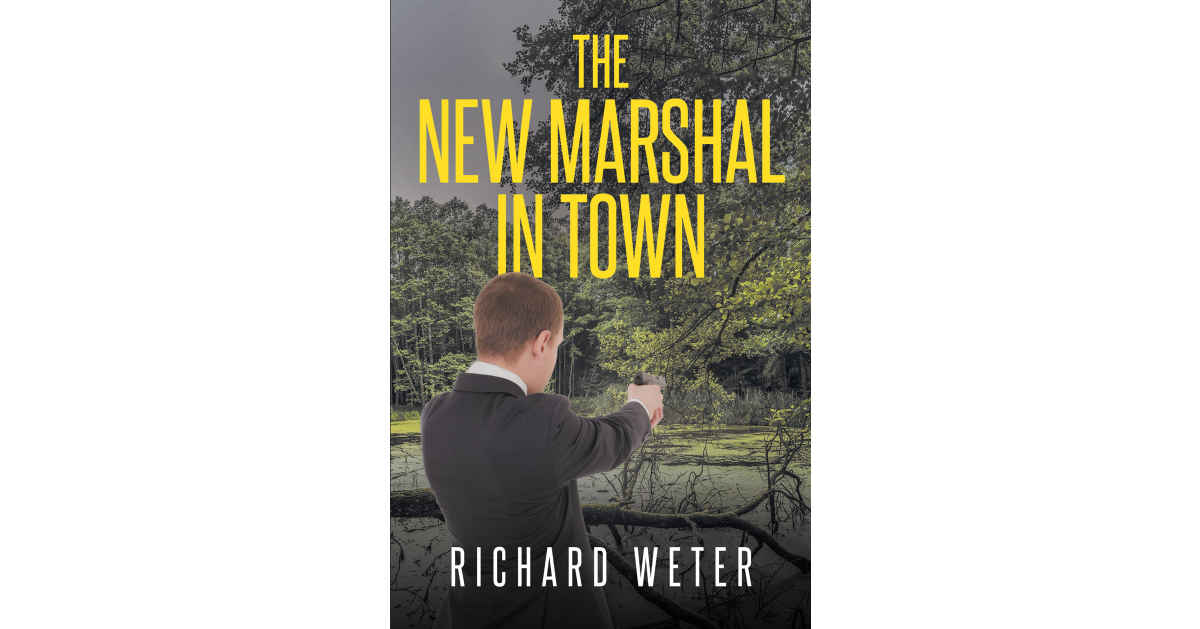 Author Richard Weter’s New Book, “The New Marshal in Town,” is a Thrilling Mystery Novel That Follows the Adventures of Ex-Navy SEAL Brody Rockland