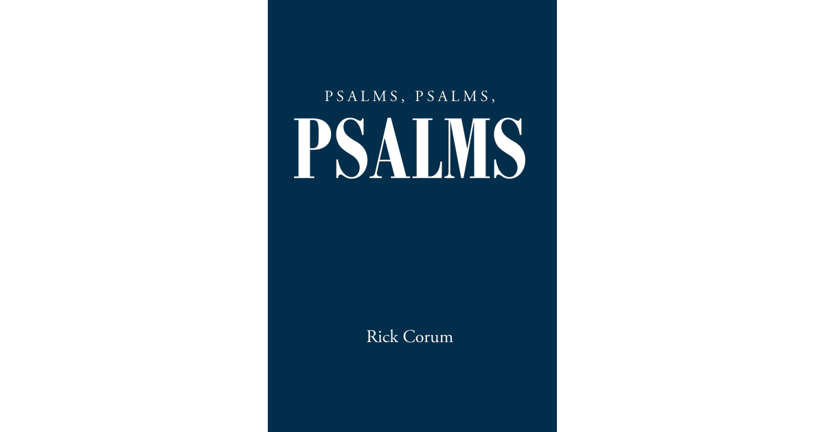 Author Rick Corum’s New Book, “Psalms, Psalms, Psalms,” is the Third in a Series of Daily Devotional Books That Place Scripture at the Center of Every Day