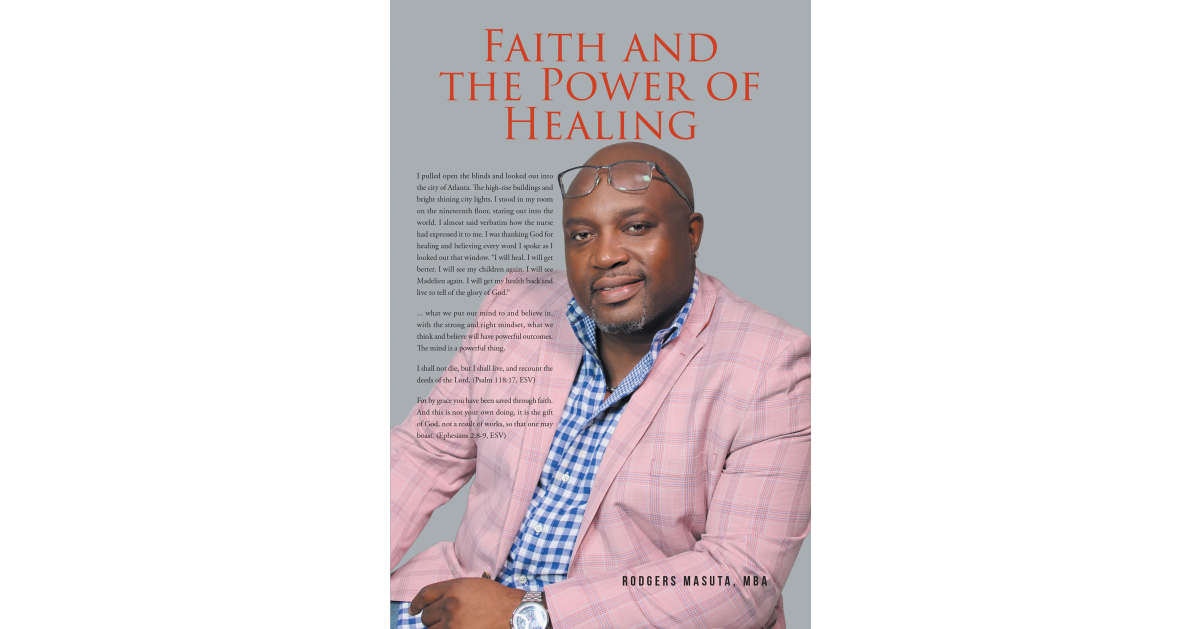 Author Rodgers Masuta’s New Book, "Faith and the Power of Healing," Tells of the Author's Survival in Life Granted to Him by His Resolute Faith in Christ