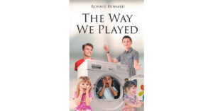 Author Ronnie Howard’s New Book, "The Way We Played," is a Compelling Novel About a Young Boy Who Was Diagnosed with Pyloric Stenosis