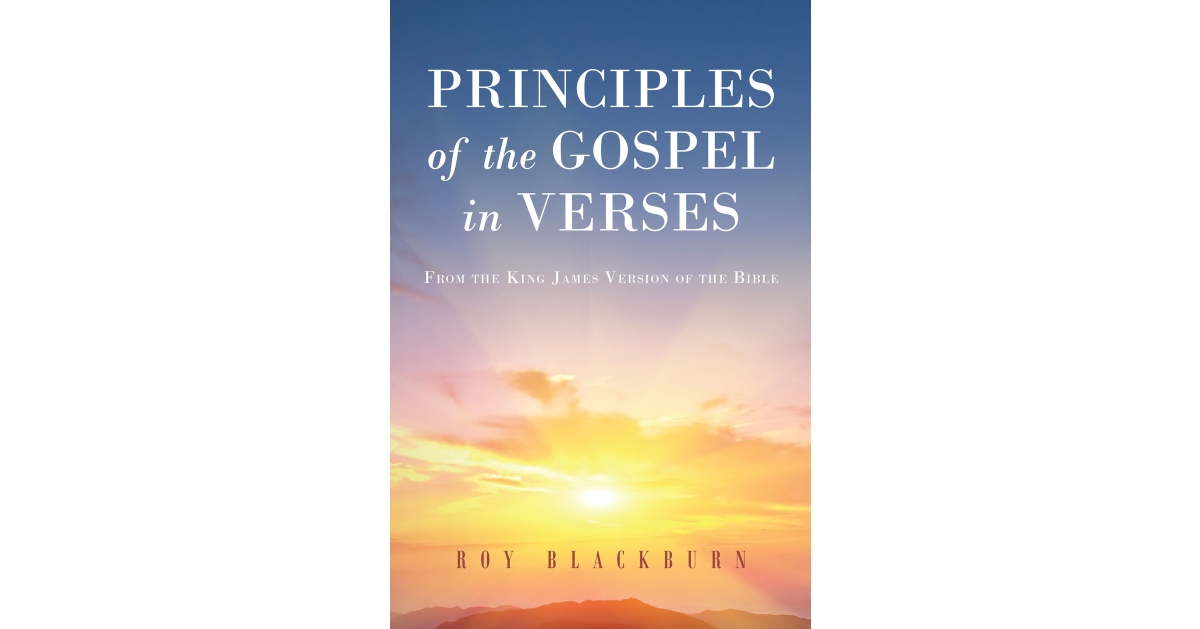 Author Roy Blackburn’s New Book, “Principles of the Gospel in Verses,” Explores and Explains Gospel Principles Found Within More Than Two Thousand Bible Verses