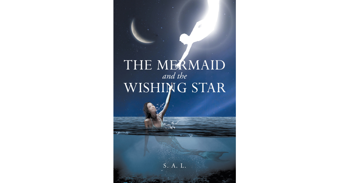 Author S. A. L.’s New Book, “The Mermaid and the Wishing Star,” is a Captivating Story That Takes Readers Along as a Mermaid Fights to Save Her True Love