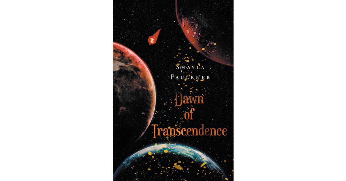 Author Shayla Faulkner’s New Book, “Dawn of Transcendence,” is the Exhilarating Story of a Teenager Who Discovers Her Destiny and Must Accept Her Fate as a Supreme Being