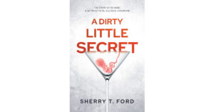 Author Sherry T. Ford’s New Book, "A Dirty Little Secret," is the Story of Her Journey of Raising Two Young Boys, One with Fetal Alcohol Syndrome