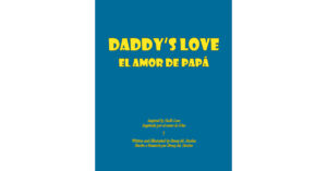Author Stacey Borden’s New Book, "Daddy's Love: El Amor De Papá," is a Delightful Tale That Reveals the Lord is Always with Us