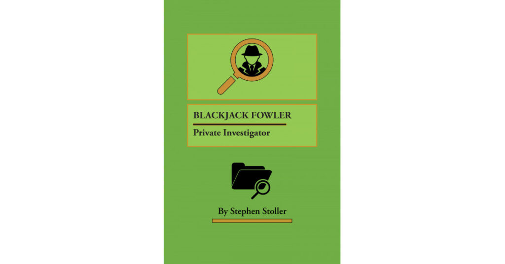 Author Stephen Stoller's New Book 'Blackjack Fowler: Private Investigator' is the Story of a Private Investigator Who Can't Stop Helping His City