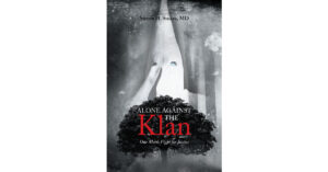 Author Steven H. Stokes, MD’s New Book, “Alone Against the Klan; One Man's Fight for Justice,” Tells the True Story of the Last Illegal Lynching of a Black Man in Alabama