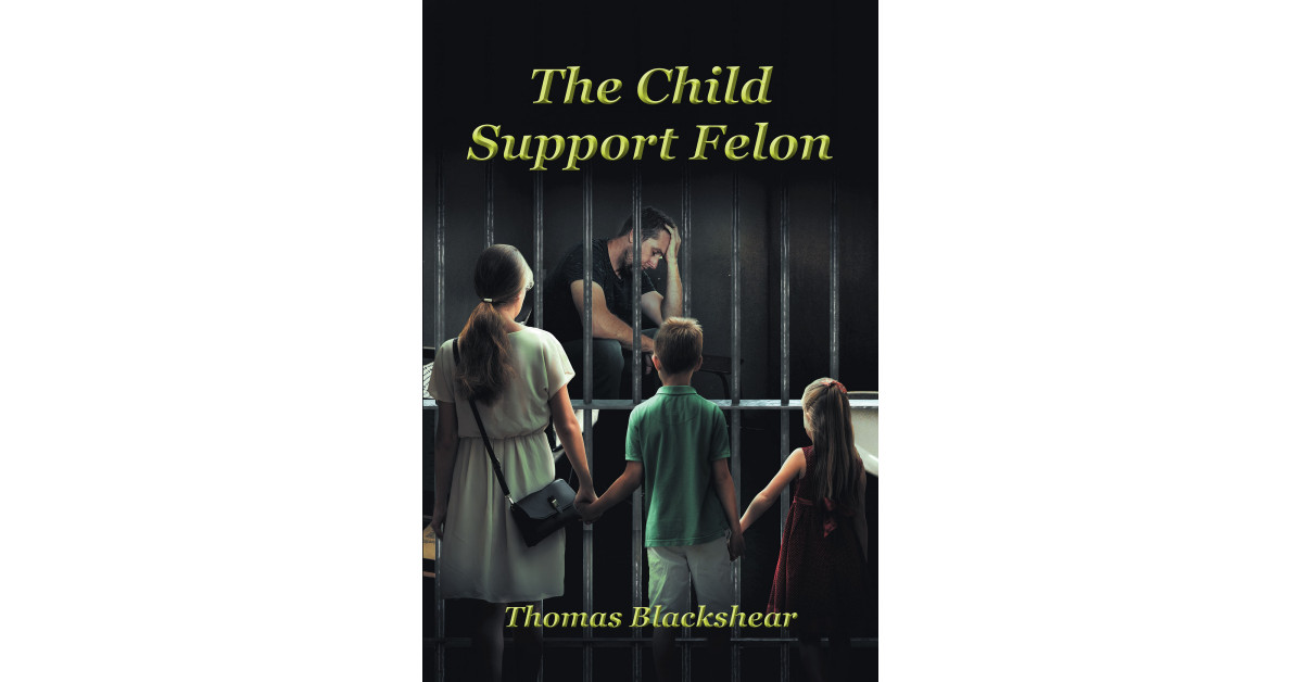 Author Thomas Blackshear’s New Book ‘The Child Support Felon’ is a Gripping Memoir of the Obstacles Faced by the Author While Dealing With the Ohio Child Support System