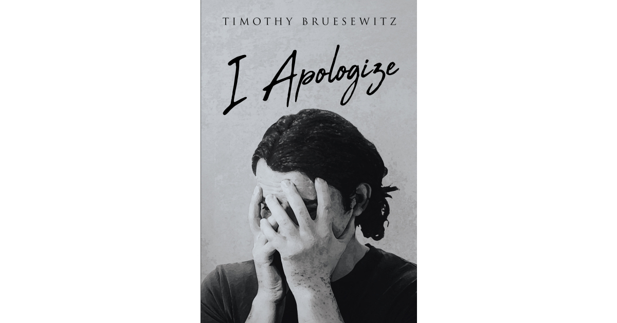 Author Timothy Bruesewitz’s New Book, “I Apologize,” is a Fascinating Dive Into the Mind of a Man Who Must Navigate His Inner Turmoil in an Ever-Changing Reality