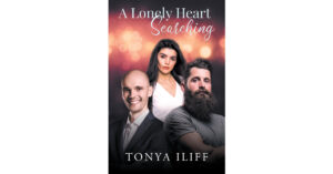 Author Tonya Iliff’s New Book, "A Lonely Heart Searching," is a Potent Story of One Woman's Fight to Continue Living After Losing Everything That Mattered to Her