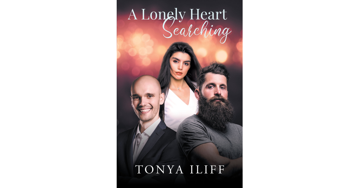 Author Tonya Iliff’s New Book, “A Lonely Heart Searching,” is a Potent Story of One Woman’s Fight to Continue Living After Losing Everything That Mattered to Her