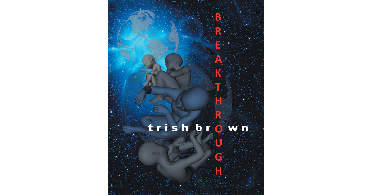 Author Trish Brown’s New Book “Breakthrough” Follows the Riveting Adventures of One Duo’s Desperate Attempts to Save the Life of an Ill Baby and Stop a World-Ending Plot