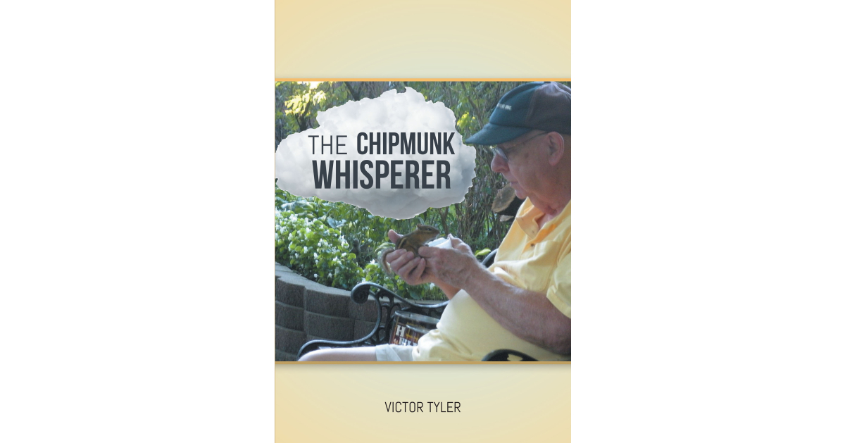 Author Victor Tyler’s New Book, “The Chipmunk Whisperer,” is an Engaging & Eye-Opening Look at How Chipmunks Interact with Each Other & Can be Trained as Pets