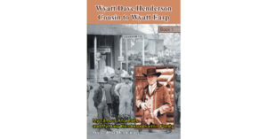 Author Wyatt Dave Henderson’s New Book, “Wyatt Dave Henderson Cousin to Wyatt Earp Book 1: My Famous Ancestors and My Hairy Henderson Farmin Family,” is Released
