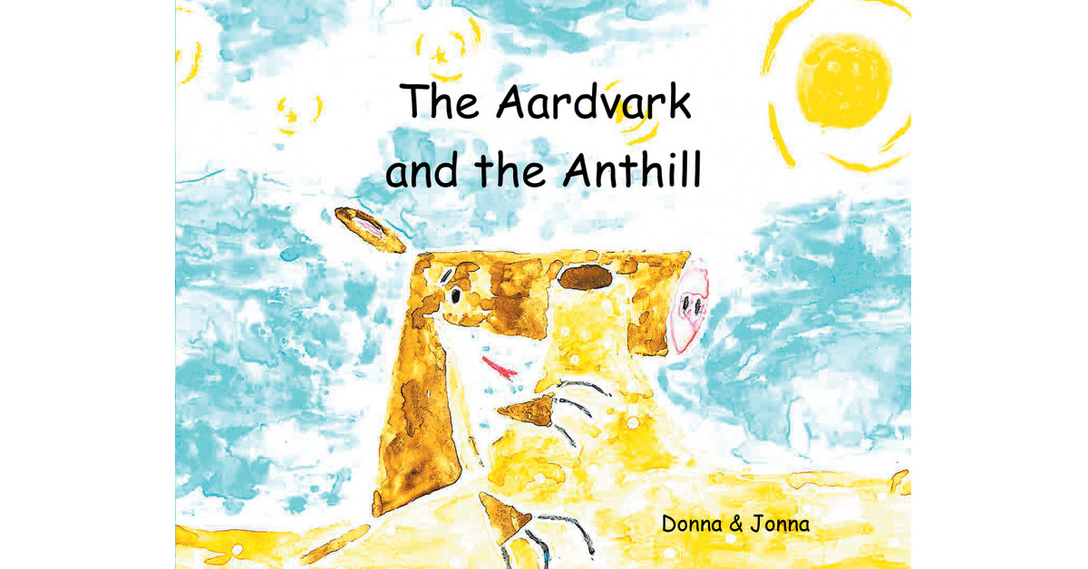 Authors Donna & Jonna’s New Book ‘The Aardvark and the Anthill’ is a Sweet and Silly Story About an Aardvark on the Hunt for a Tasty Treat